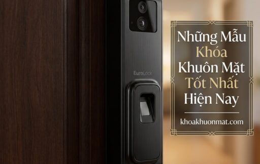 Những Mẫu Khóa Khuôn Mặt Tốt Nhất Hiện Nay